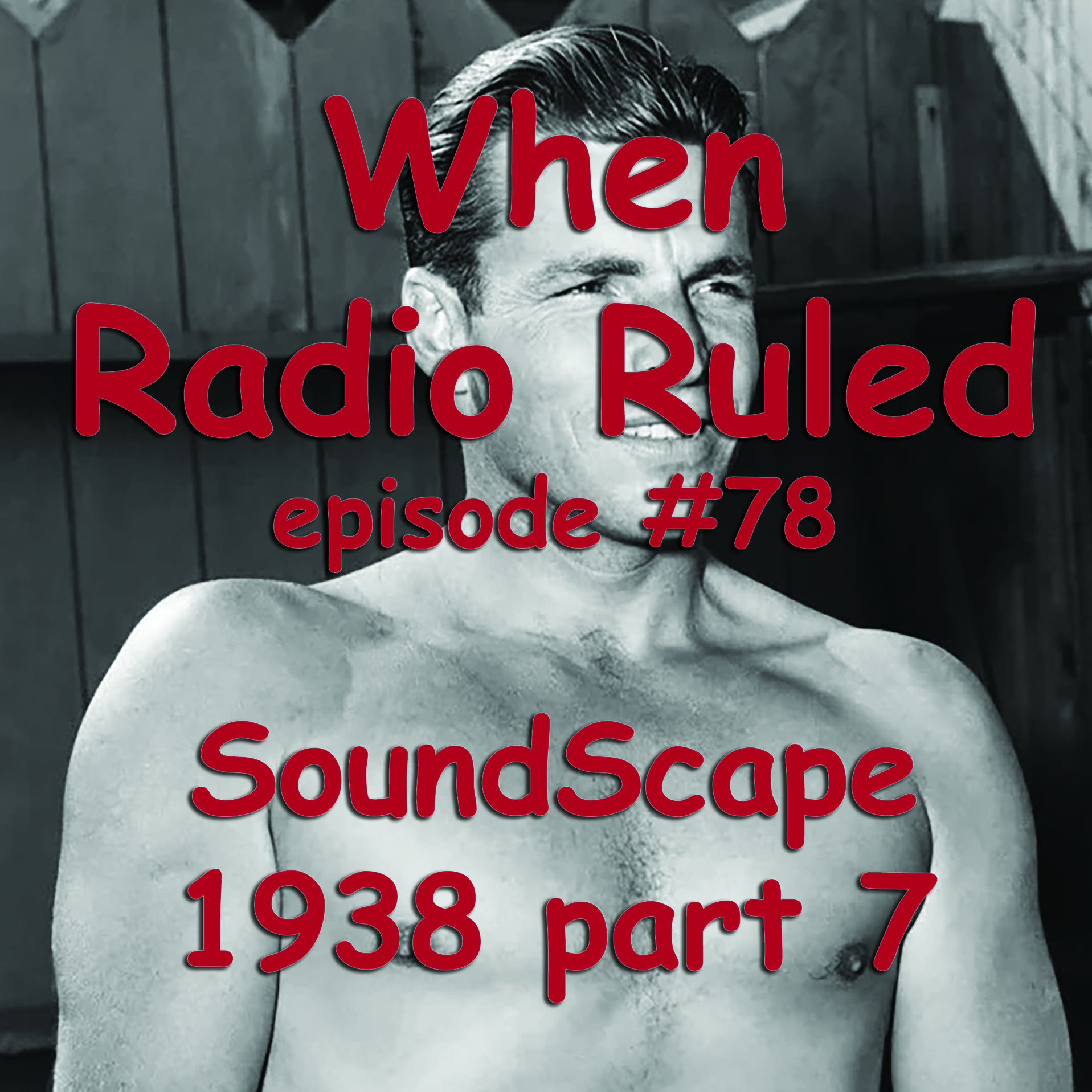 When Radio Ruled #78 – SoundScape 1938 part 7 | Before TV