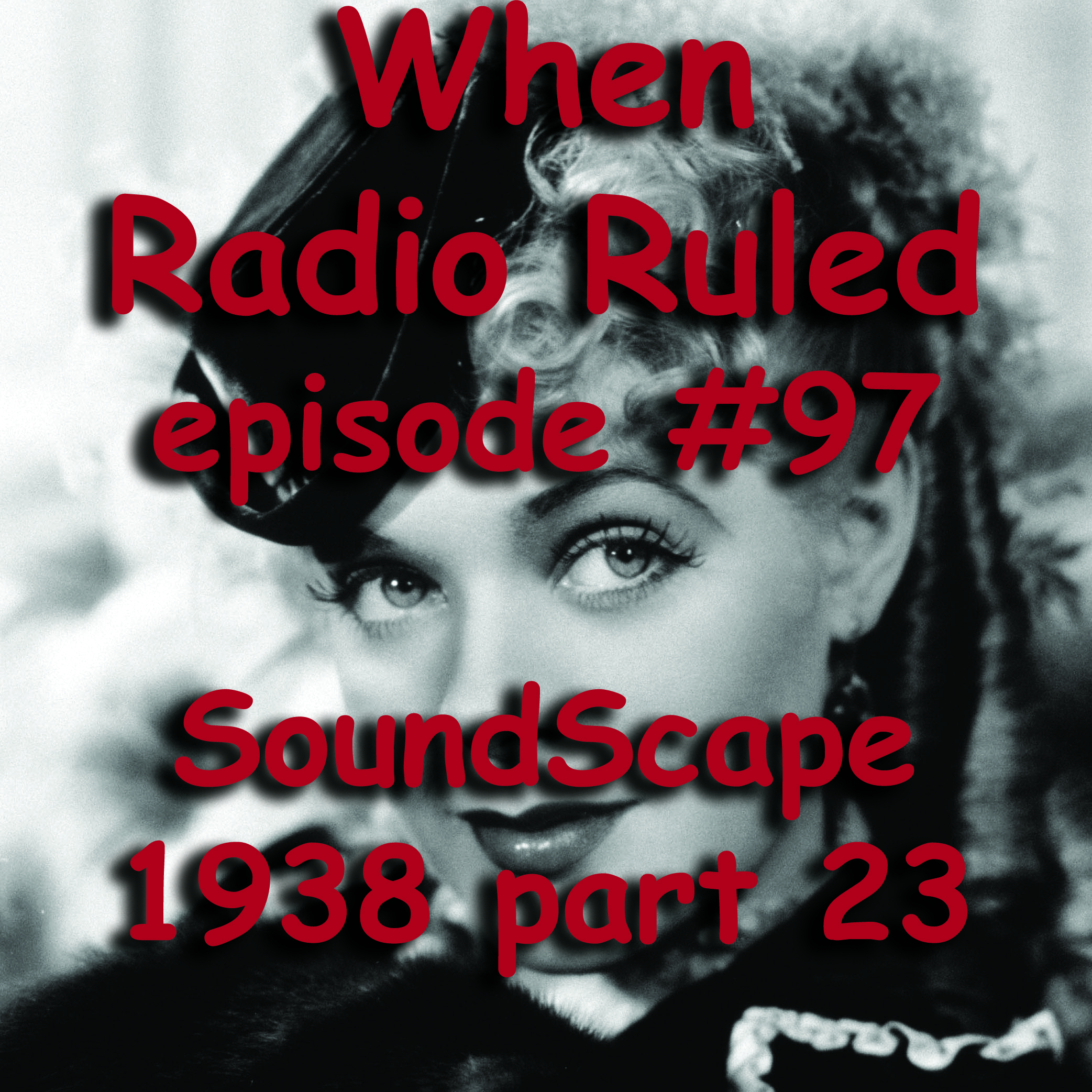 When Radio Ruled #97 – SoundScape 1938 part 23 | Before TV